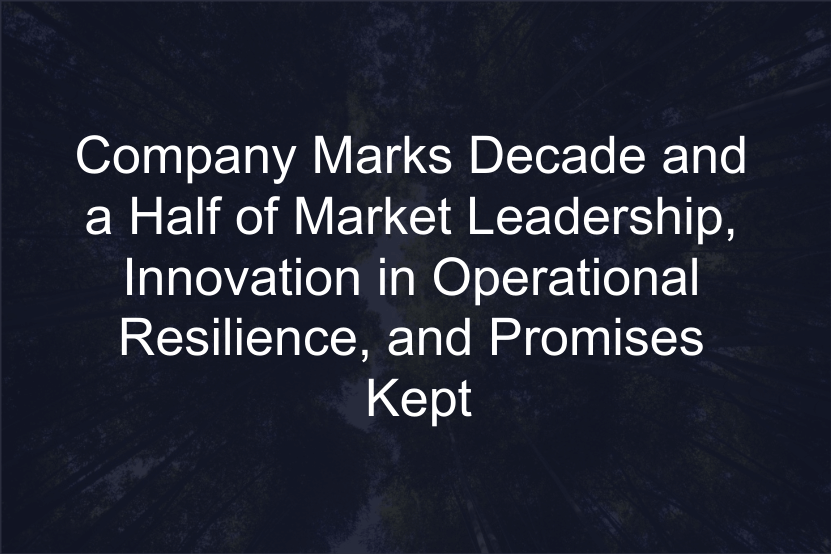 Company Marks Decade and a Half of Market Leadership, Innovation in Operational Resilience, and Promises Kept