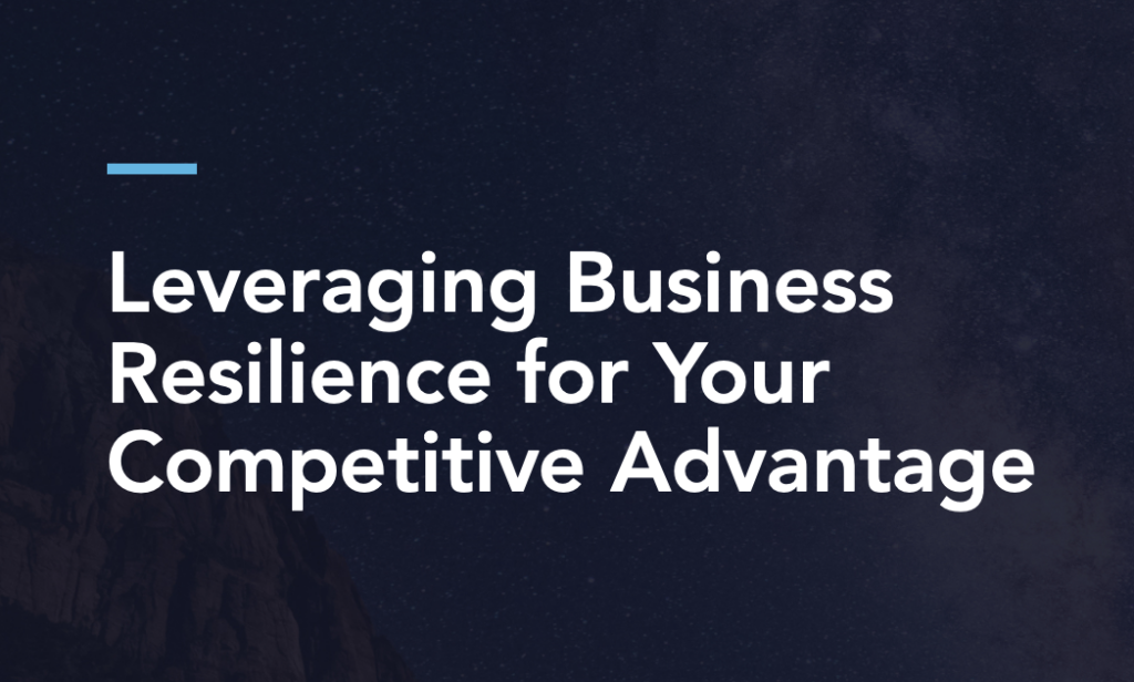 Leveraging Business Resilience for Your Competitive Advantage Webinar