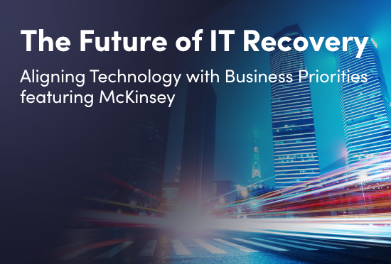 The Future of IT Recovery - Aligning Technology with Business Priorities featuring McKinsey Webinar Replay Thumbnail