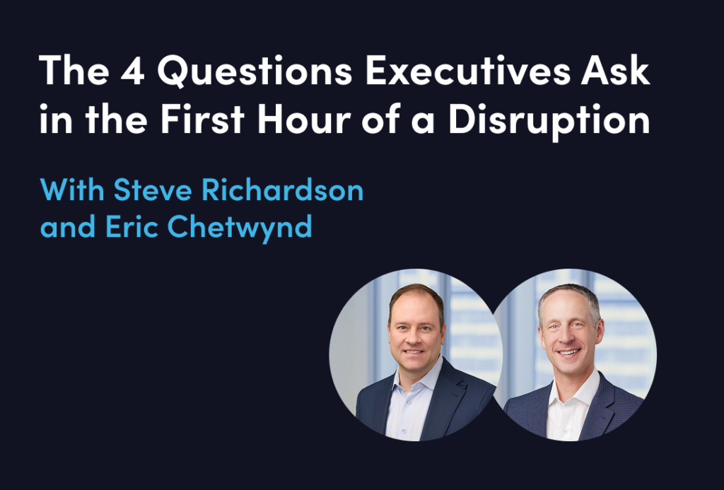 The 4 Questions Executives Ask in the First Hour of a Disruption - Webinars