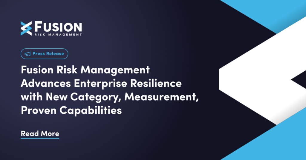 Fusion Risk Management Advances Enterprise Resilience with New Category, Measurement, Proven Capabilities - Press Releases